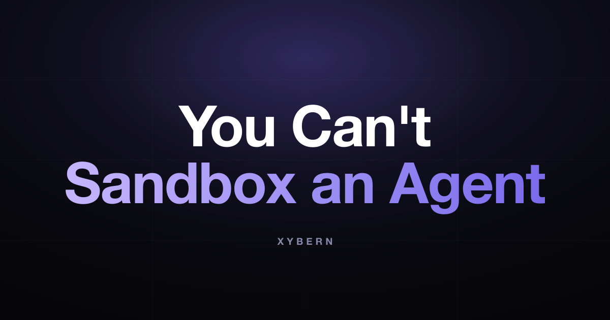 You Can’t Sandbox an Agent
